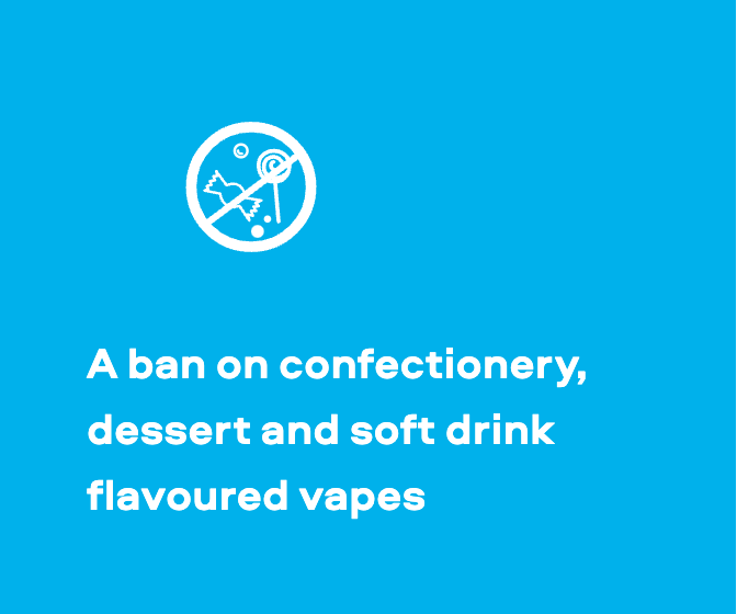 A ban on confectionery, dessert and soft drink flavoured vapes