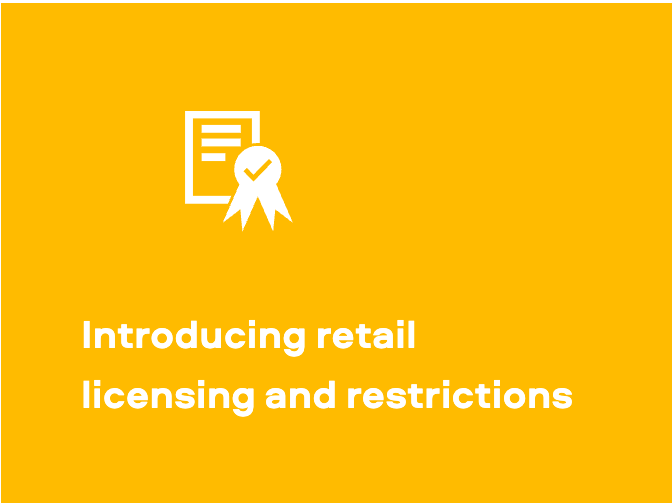 Introducing retail licensing and restrictions